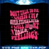 dont-talk-to-me-when-im-overstimulated-i-will-hurt-your-feelings-svg