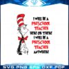 i-will-preschool-teacher-here-or-there-cat-in-the-hat-teacher-svg