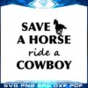 save-a-horse-ride-a-cowboy-svg-for-cricut-sublimation-files