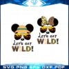lets-get-wild-mickey-and-minni-wild-trip-svg-cutting-files