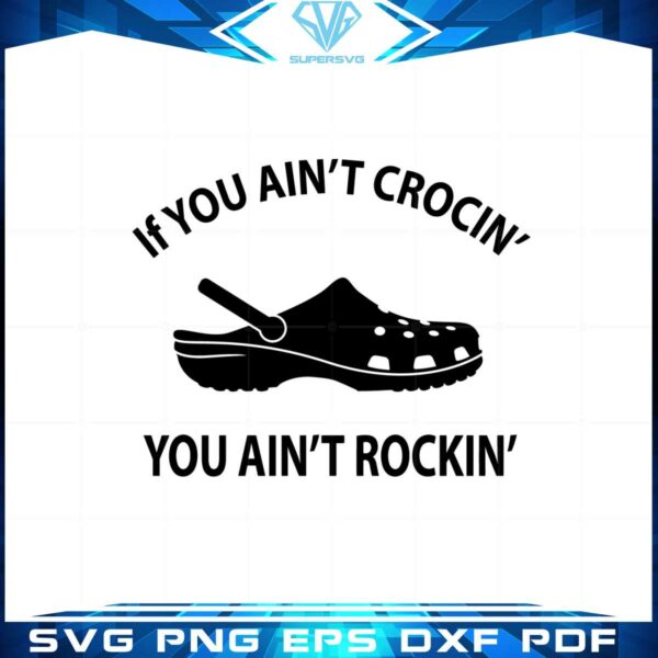if-you-aint-crocin-you-aint-rockin-funny-crocs-svg-cutting-files