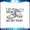 if-you-aint-crocin-you-aint-rockin-funny-svg-cutting-files