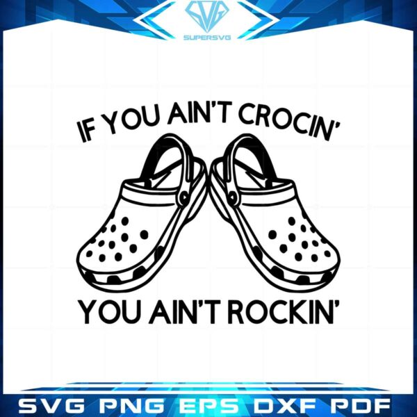 funny-crocs-if-you-aint-crocin-you-aint-rockin-svg-cutting-files