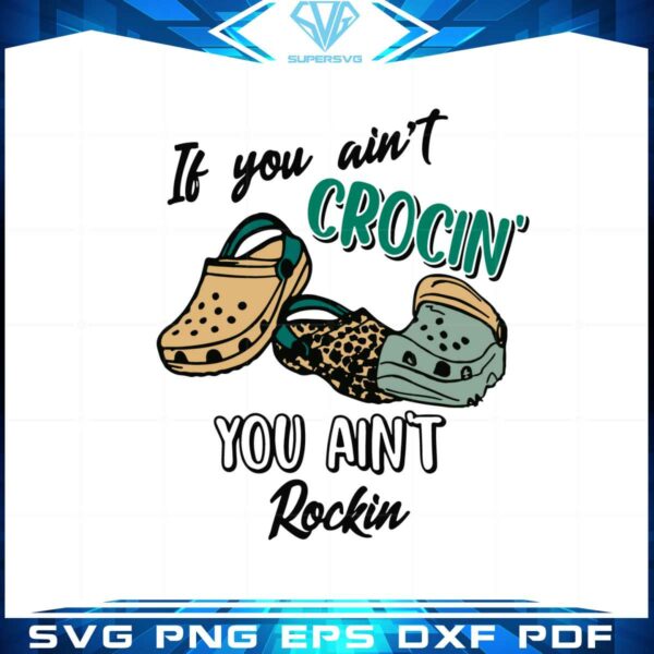 if-you-aint-crocin-you-aint-rockin-funny-crocs-saying-svg