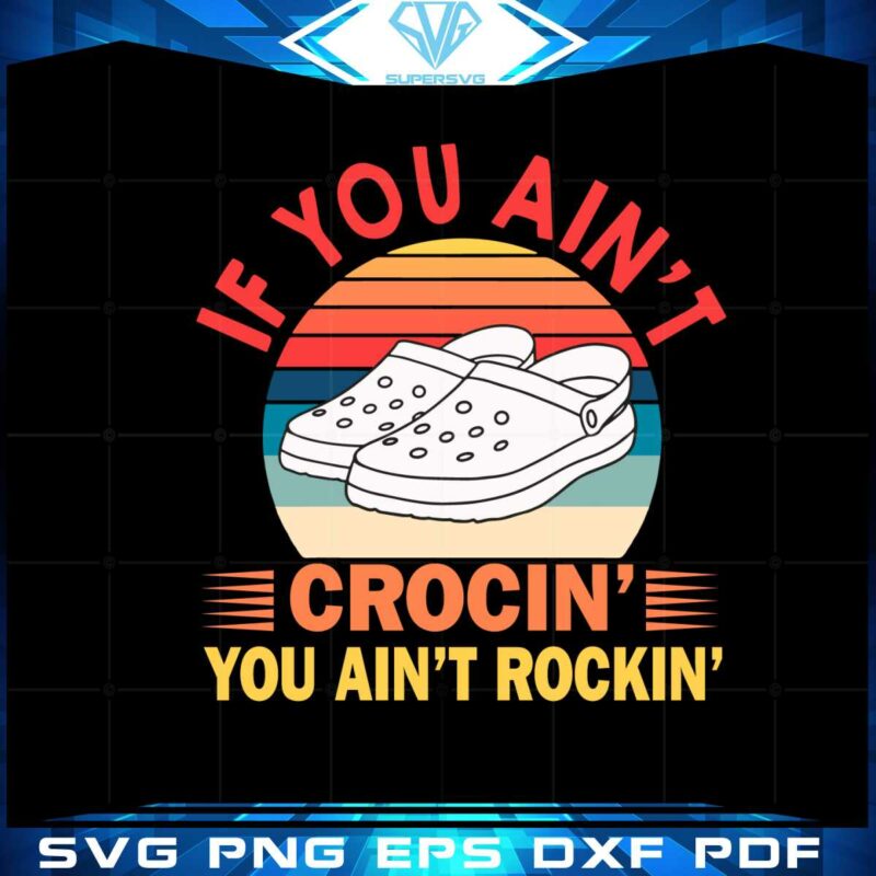 if-you-aint-crocin-you-aint-rockin-vintage-funny-saying-svg