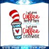 i-will-drink-coffee-here-or-there-funny-dr-seuss-coffee-svg