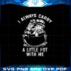 i-always-carry-a-little-pot-with-me-funny-marijuana-svg