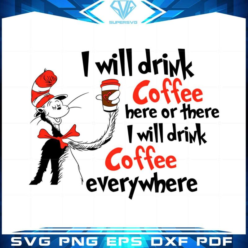i-will-drink-coffee-here-or-there-dr-seuss-cat-in-the-hat-svg