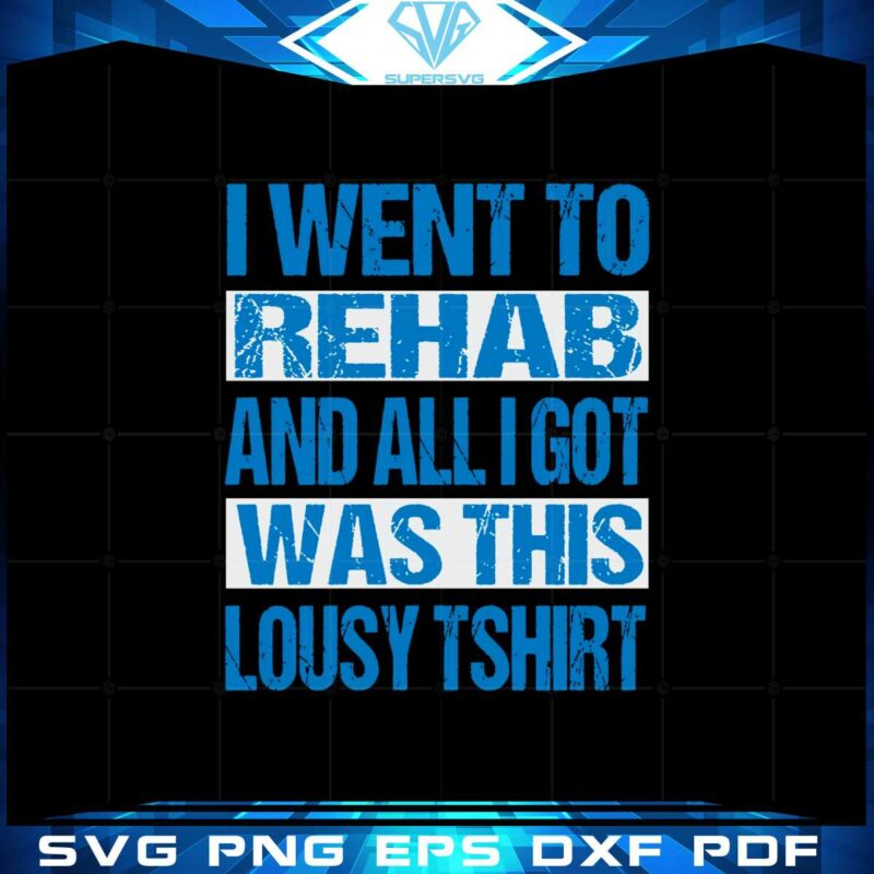 i-went-to-rehab-and-all-i-got-was-this-lousy-lyrics-t-shirt-svg