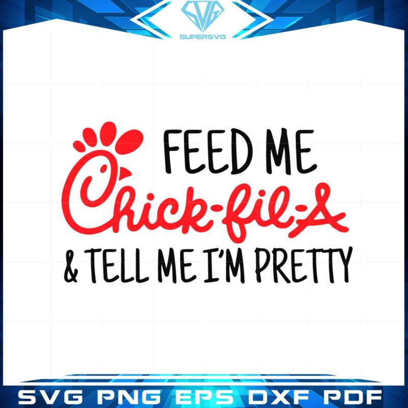 feed-me-chick-fil-a-tell-me-im-pretty-svg-graphic-designs-files