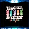 teacher-of-the-sweetest-peeps-cute-easter-teacher-svg-cutting-files
