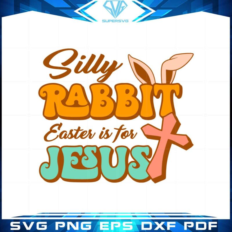 silly-rabbit-easter-is-for-jesus-svg-for-cricut-sublimation-files