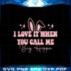 i-love-it-when-you-call-me-big-hoppa-funny-easter-bunny-svg