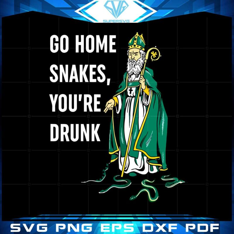 go-home-snakes-youre-drunk-funny-st-patrick-paddys-day-svg