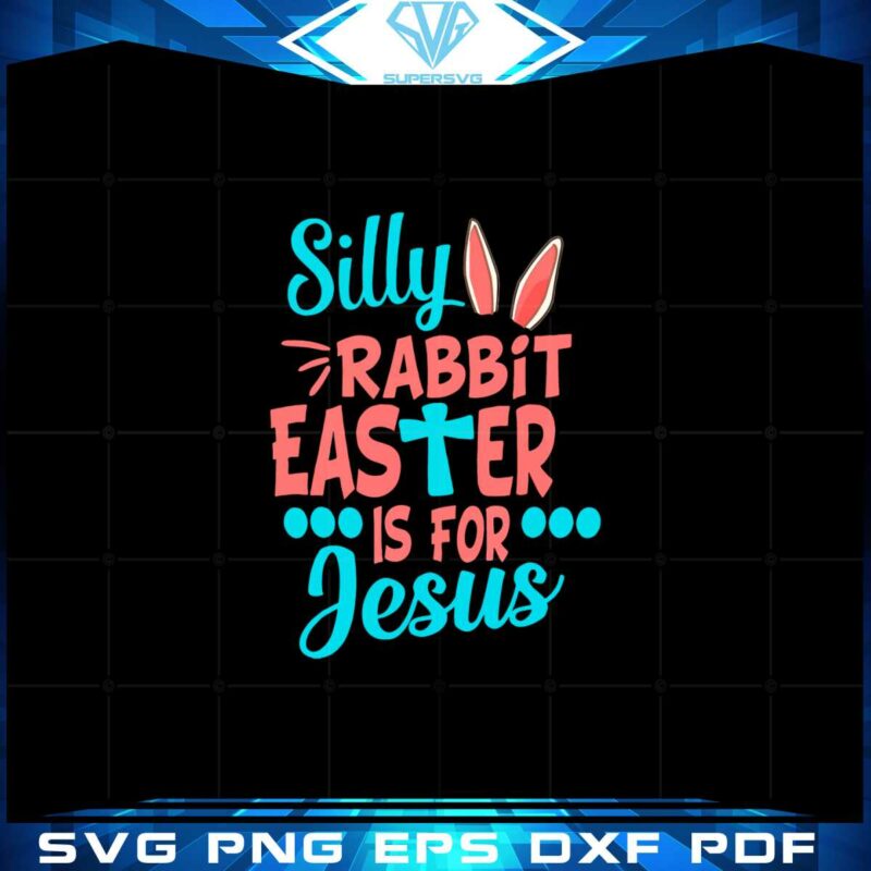 christians-cute-silly-rabbit-easter-is-for-jesus-svg-cutting-files