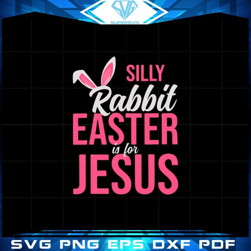 silly-rabbit-easter-is-for-jesus-christian-religious-svg-cutting-files