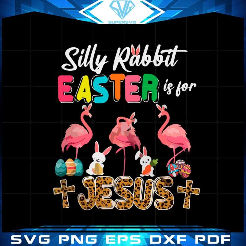 silly-rabbit-easter-is-for-jesus-bunny-flamingos-svg-cutting-files