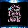 silly-rabbit-easter-is-for-jesus-christian-holiday-svg-cutting-files