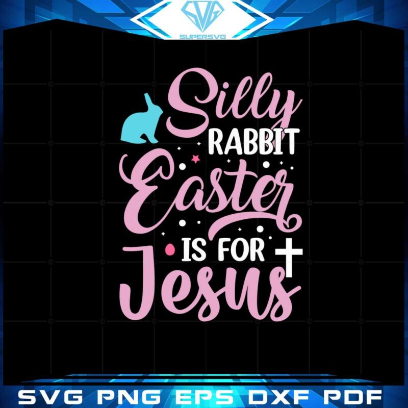 silly-rabbit-easter-is-for-jesus-christian-holiday-svg-cutting-files
