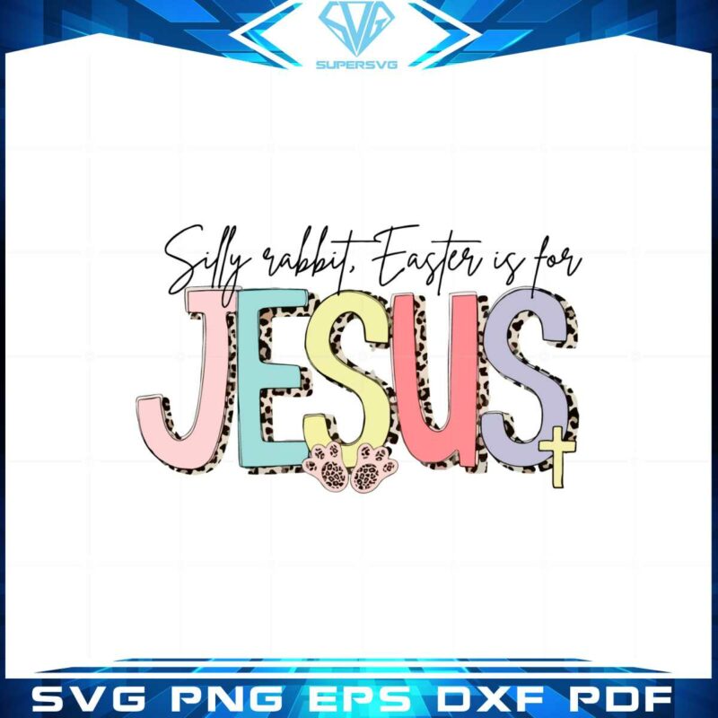 silly-rabbit-easter-is-for-jesus-leopard-pattern-svg-cutting-files