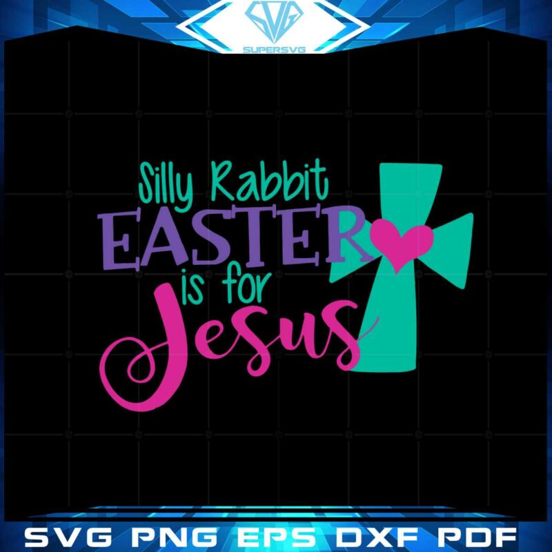 silly-rabbit-easter-is-for-jesus-cute-easter-bunny-svg-cutting-files