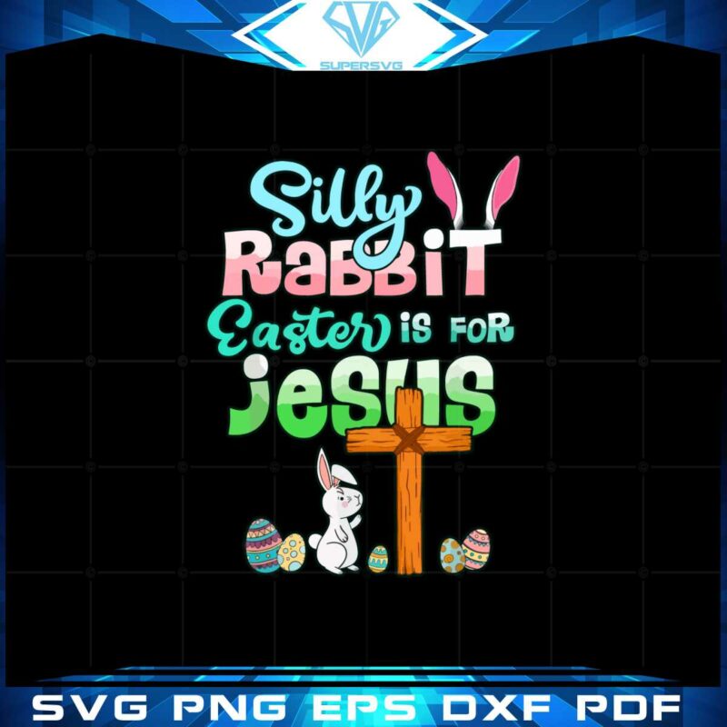 funny-easter-day-silly-rabbit-easter-is-for-jesus-christians-svg