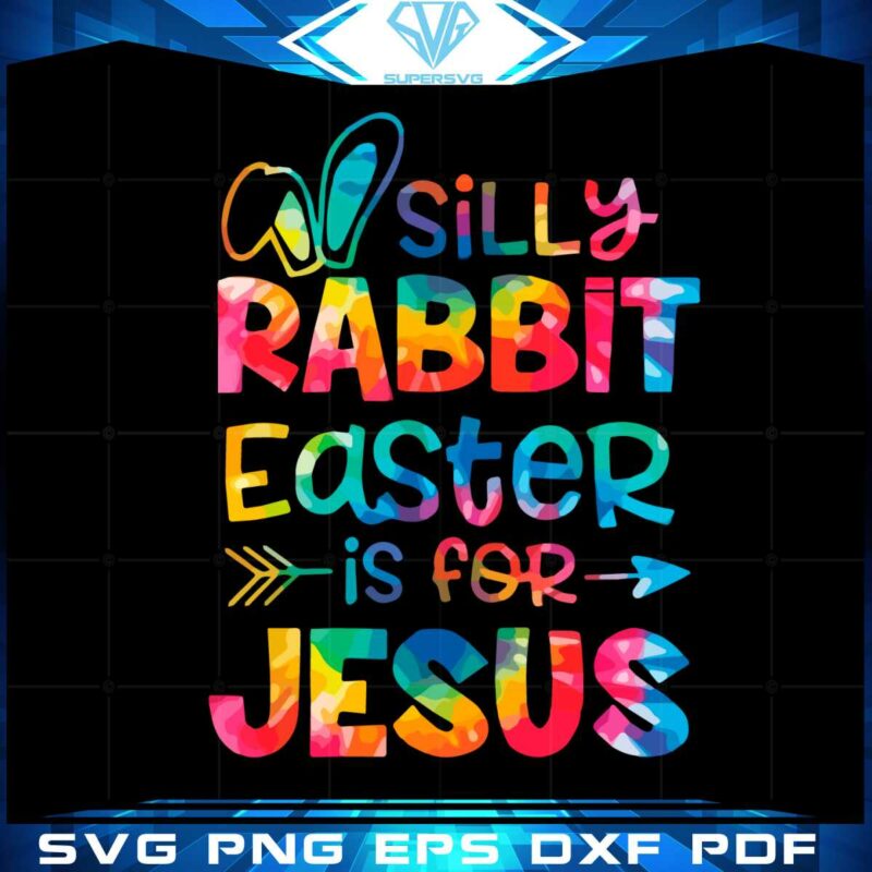 silly-rabbit-easter-is-for-jesus-tie-dye-christian-easter-png