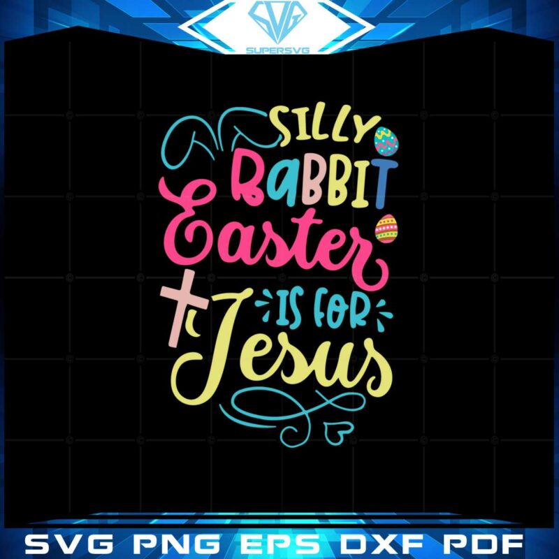 silly-rabbit-easter-is-for-jesus-christian-svg-graphic-designs-files