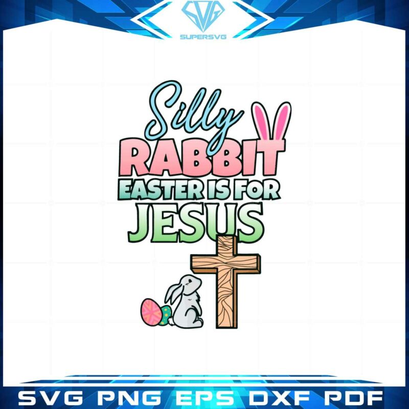silly-rabbit-easter-is-for-jesus-easter-day-svg-cutting-files