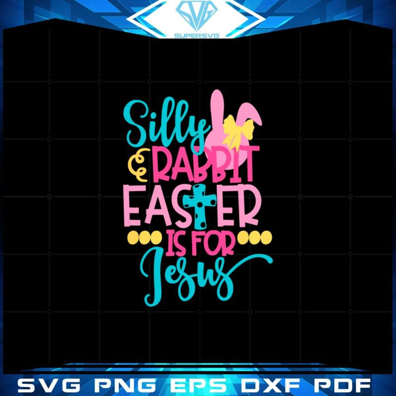 silly-rabbit-easter-is-for-jesus-easter-christian-svg-cutting-files