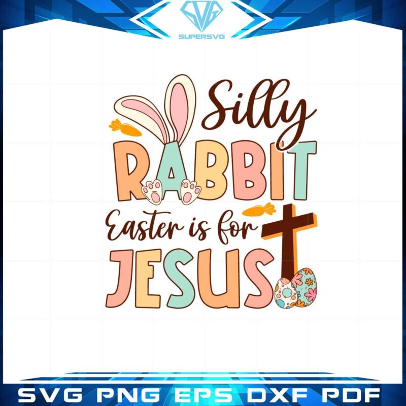 silly-rabbit-easter-is-for-jesus-funny-easter-bunny-svg-cutting-files