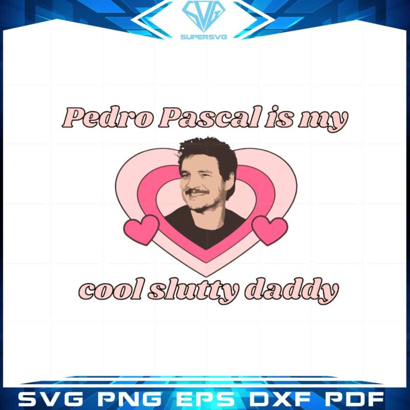pedro-pascal-is-my-cool-slutty-daddy-svg-graphic-designs-files