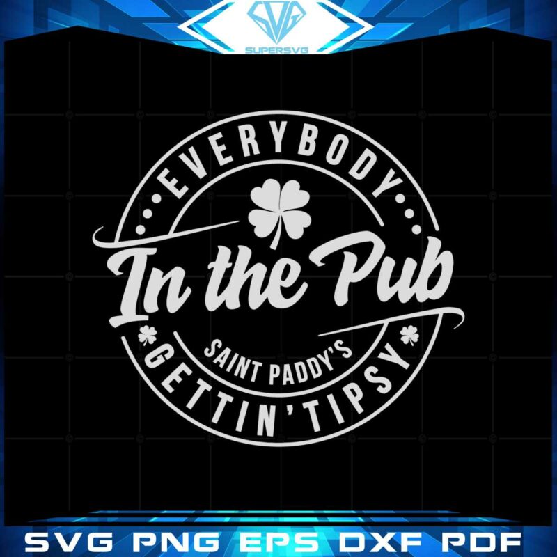 st-patricks-day-everybody-in-the-pub-gettin-tipsy-svg-cutting-files
