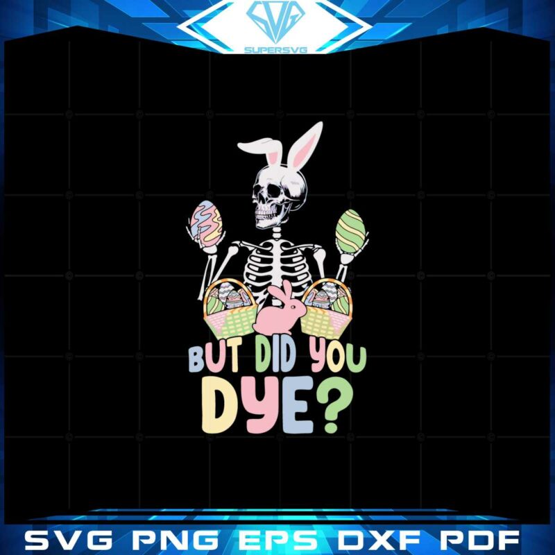 but-did-you-dye-funny-easter-skeleton-svg-cutting-files