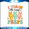 i-teach-the-cutest-peeps-funny-bunny-teacher-svg-cutting-files