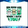 who-needs-luck-when-i-have-you-horror-movie-characters-svg