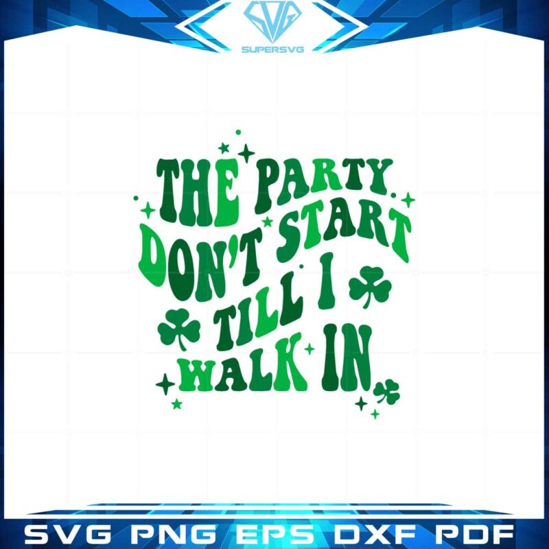 the-party-dont-start-till-i-walk-in-st-patricks-day-quote-svg
