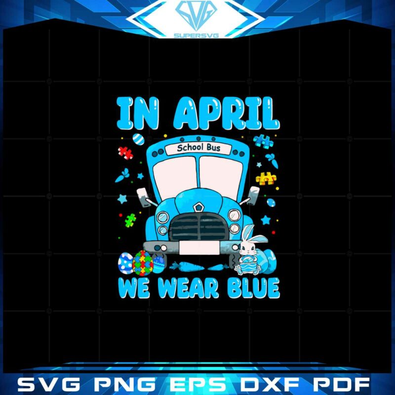 in-april-we-wear-blue-autism-awareness-autism-school-bus-svg