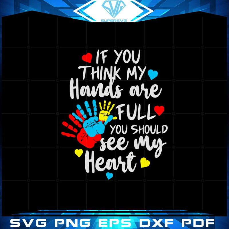 if-you-think-my-hands-are-full-heart-autism-svg-cutting-files