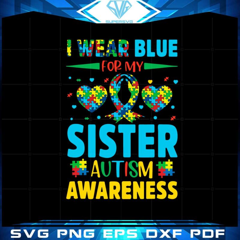 i-wear-blue-for-my-autism-sister-autism-awareness-svg