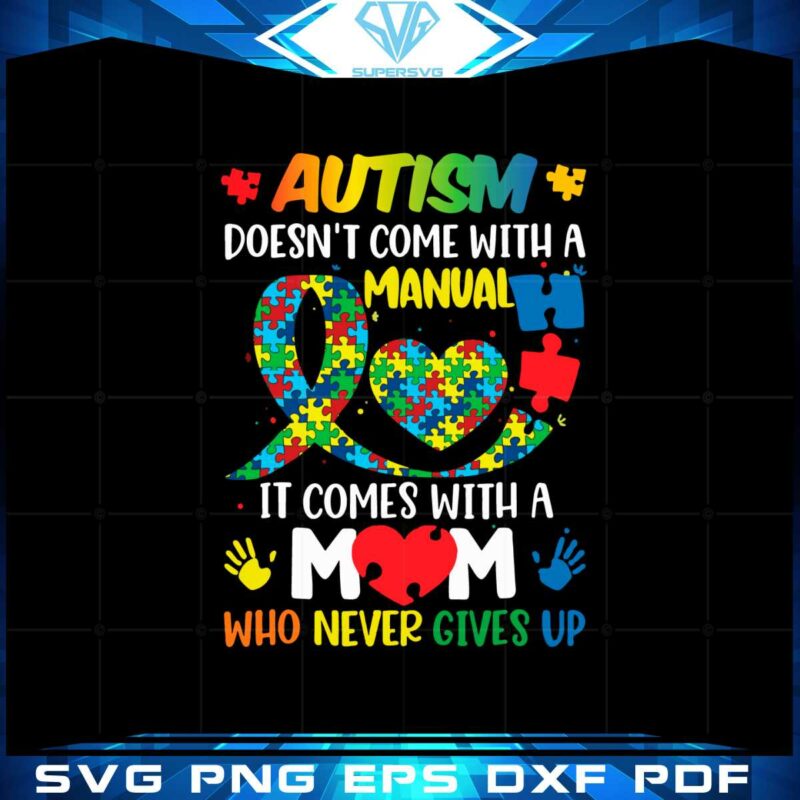 autism-doesnt-come-with-a-manual-it-comes-with-heart-mom-svg