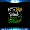 pot-of-gold-when-you-teach-a-class-of-lucky-charms-svg-cutting-files