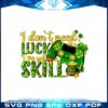 i-dont-need-luck-ive-got-skill-st-patricks-day-gamer-png