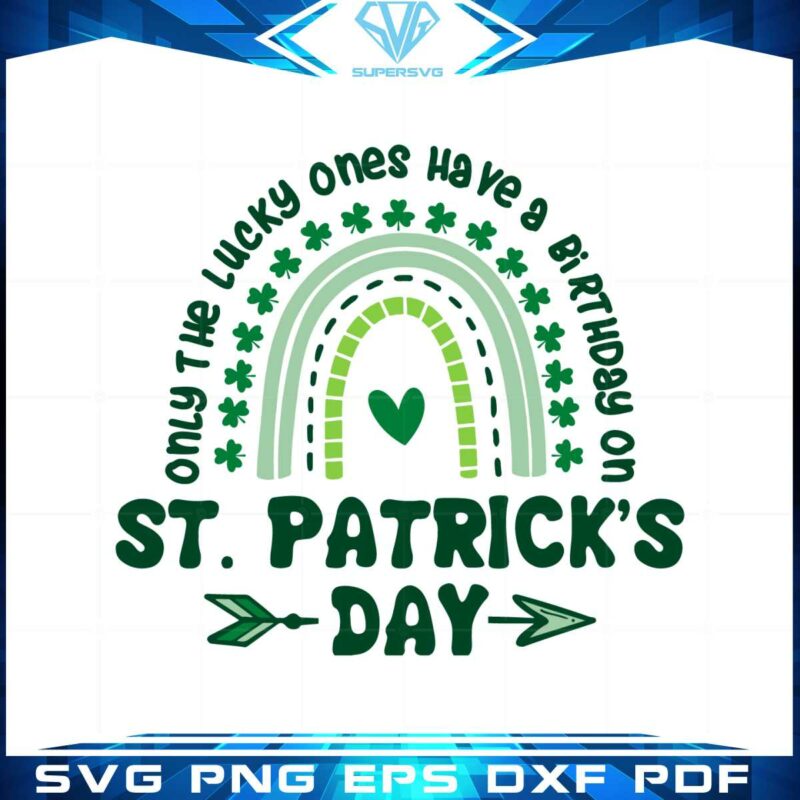 only-the-lucky-ones-have-a-birthday-on-st-patricks-day-svg