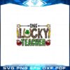 one-lucky-teacher-st-patricks-day-saint-patricks-day-teacher-png