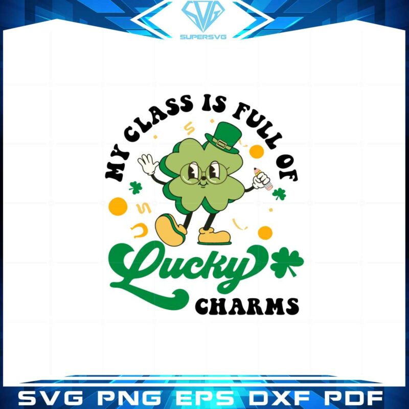 my-class-is-full-of-lucky-charms-shamrock-funny-st-patricks-day-svg