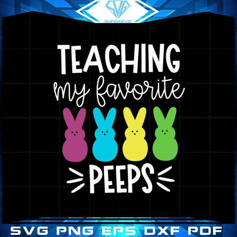 teaching-my-favorite-peeps-teacher-easter-svg-cutting-files