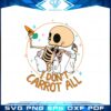 i-dont-carrot-all-easter-skeleton-svg-graphic-designs-files