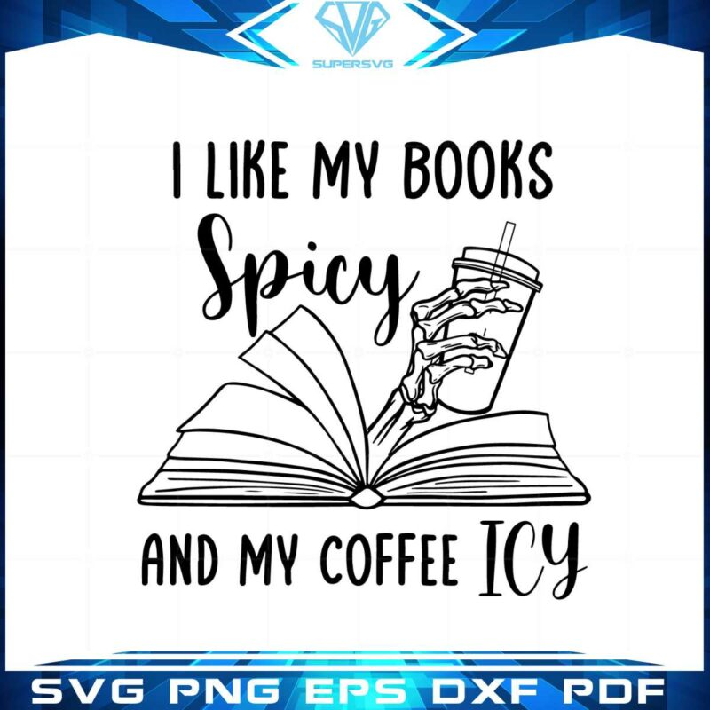 i-like-my-books-spicy-and-my-coffee-icy-funny-bookish-svg