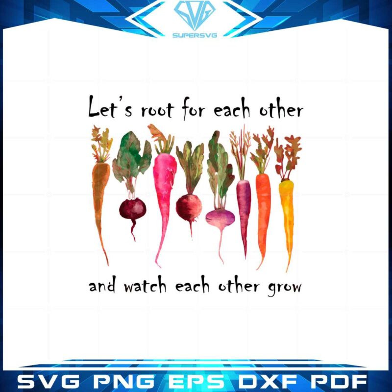lets-root-for-each-other-and-watch-each-other-grow-svg